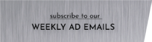 Subscribe to our Weekly Ad Emails.